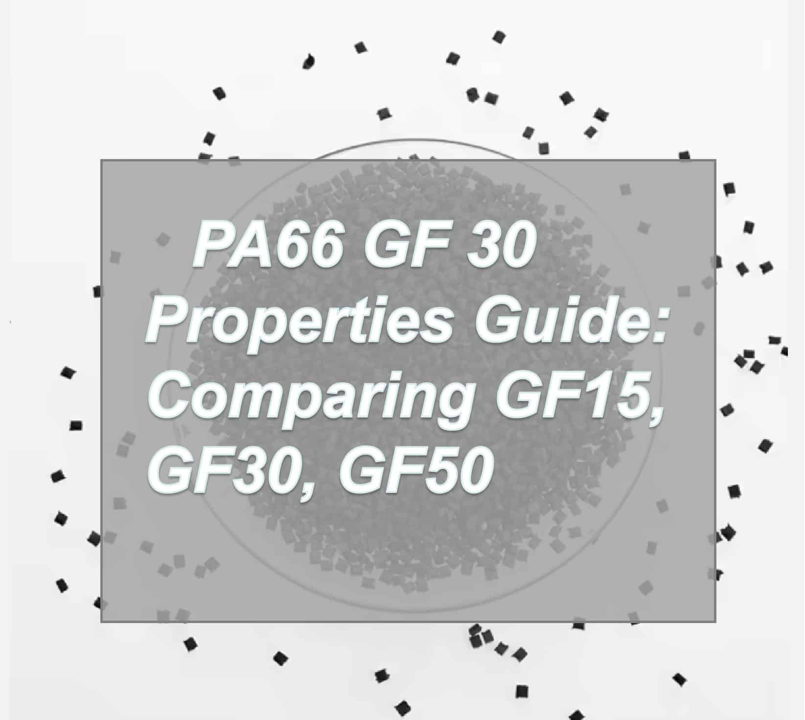Black PA66 plastic granules with text overlay: PA66 GF 30 Properties Guide comparing GF15, GF30, and GF50.