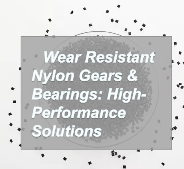 Cover image for the guide 'Wear Resistant Nylon Gears & Bearings: High-Performance Solutions' featuring black modified nylon granules used for injection molding.