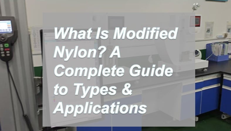 Polymer testing equipment in a factory lab, serving as the banner for the guide: What Is Modified Nylon Types and Applications.
